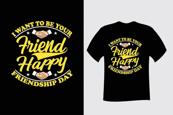 Quiero Ser Amigo Feliz Día Amistad Shirt Design — Archivo Imágenes Vectoriales