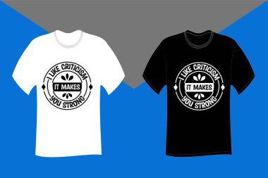 Eleştirileri severim. Seni güçlü bir tipografi tişörtü tasarımı yapar.
