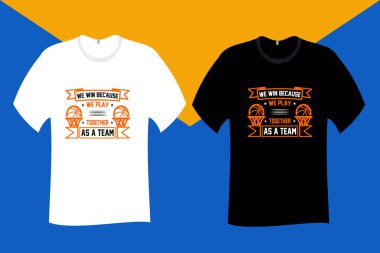 We win because we play together as a team T Shirt Design