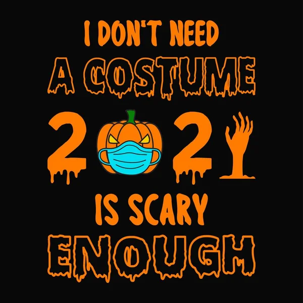 Necesito Disfraz 2021 Suficientemente Aterrador Halloween Cita Diseño Camiseta Gráfico — Archivo Imágenes Vectoriales