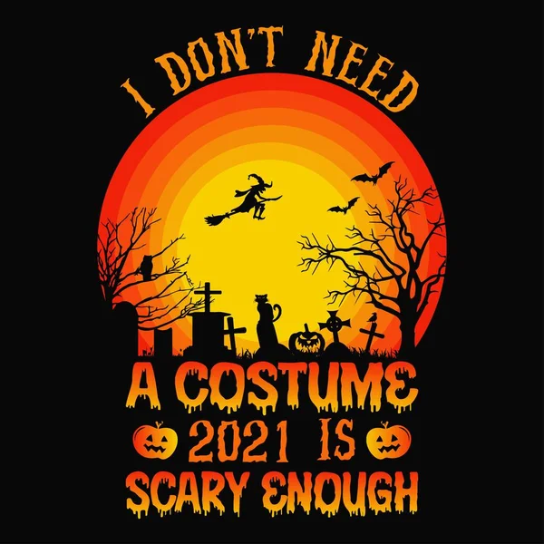 Necesito Disfraz 2021 Suficientemente Aterrador Halloween Cita Diseño Camiseta Gráfico — Vector de stock