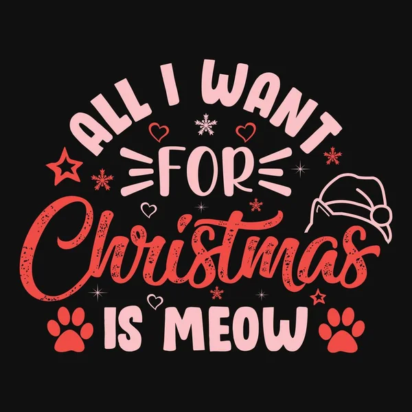 All Want Christmas Meow Cat Ornament Typography Vector Christmas Shirt — Stock Vector