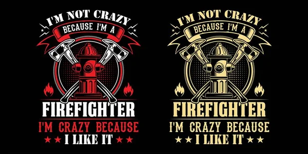 我不是疯了 因为我是个消防员我疯了 因为我喜欢它 消防员矢量T恤的设计 — 图库矢量图片