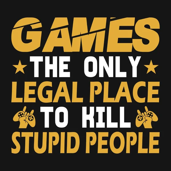 Gaming Quotes Games Only Legal Place Kill Stupid People Gambling — Stock Vector