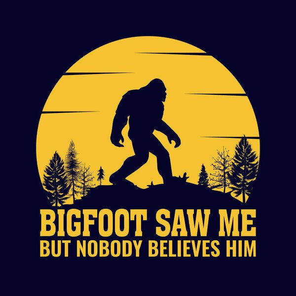 Bigfoot saw me but nobody believes him - bigfoot quotes t-shirt design for adventure lovers