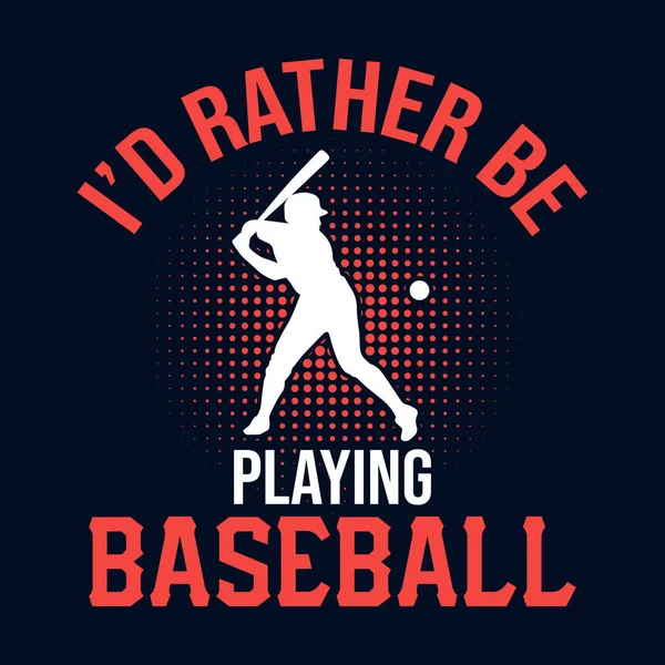 Ich Würde Lieber Baseball Spielen Baseball Shirt Design Vektor Poster — Stockvektor
