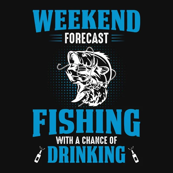 Weekend Voorspelling Vissen Met Een Kans Drinken Visserij Shirt Vector — Stockvector