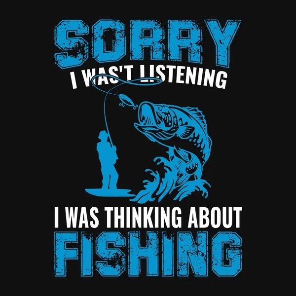 Siento Estaba Escuchando Estaba Pensando Pesca Pesca Camiseta Vector Diseño — Vector de stock