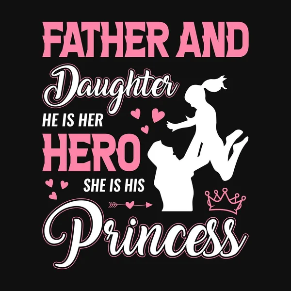 父亲和女儿他是她的英雄 她是他的公主 父亲的日子字体T恤或招贴画设计 — 图库矢量图片