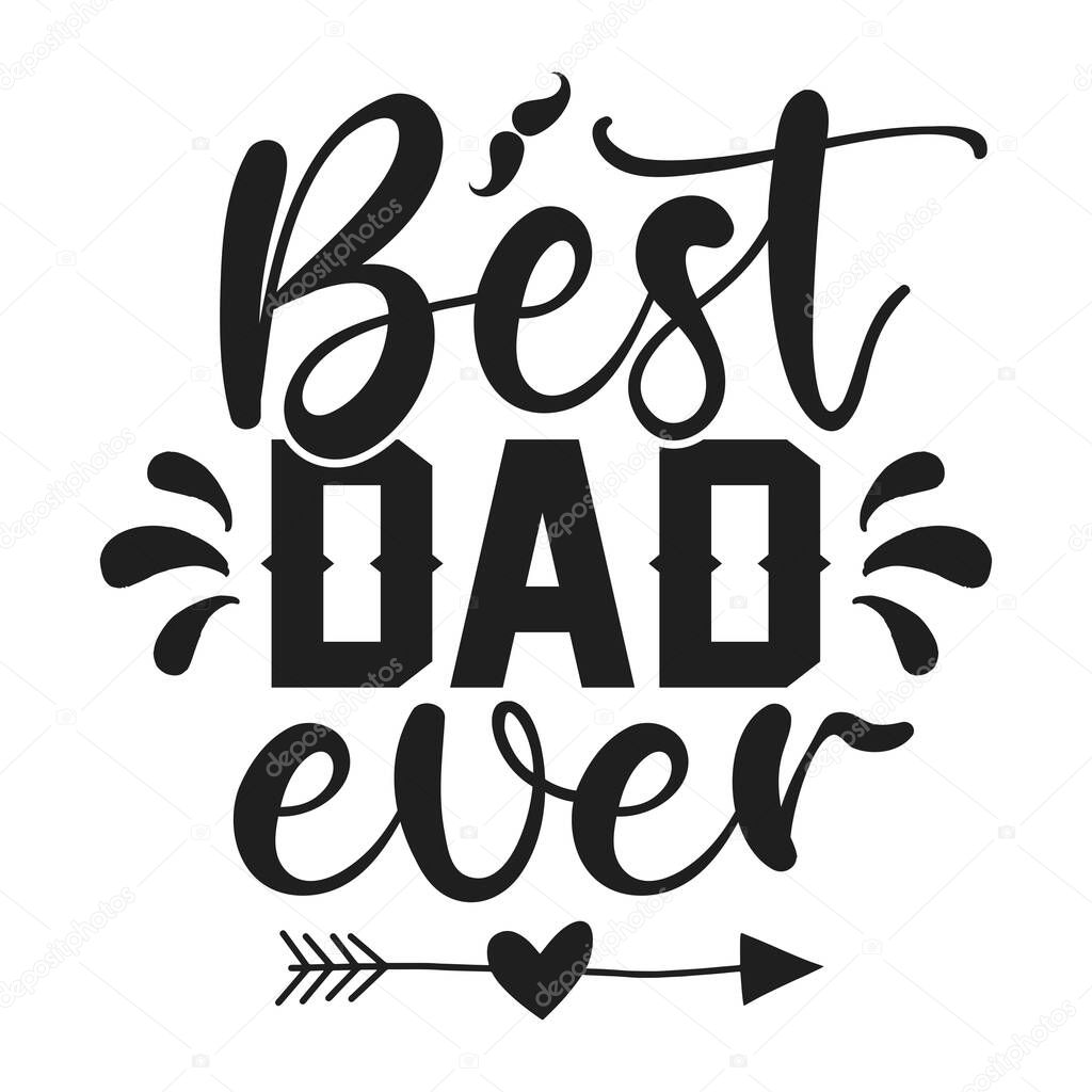 Best dad ever - Father's day typographic t shirt or poster design