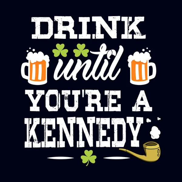 Trinken Bis Ein Kennedy Bist Patrick Day Zitat Vektor Shirt — Stockvektor