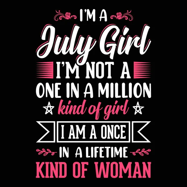 我是7月的女孩 我不是万里挑一的女孩 我是千载难逢的女人 为女孩设计的字体矢量T恤衫 — 图库矢量图片