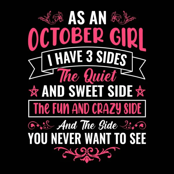 作为一个十月的女孩 我有三面 安静而甜蜜的一面 有趣而疯狂的一面 以及你永远不会想看到的一面 为女孩设计的字体矢量T恤 — 图库矢量图片