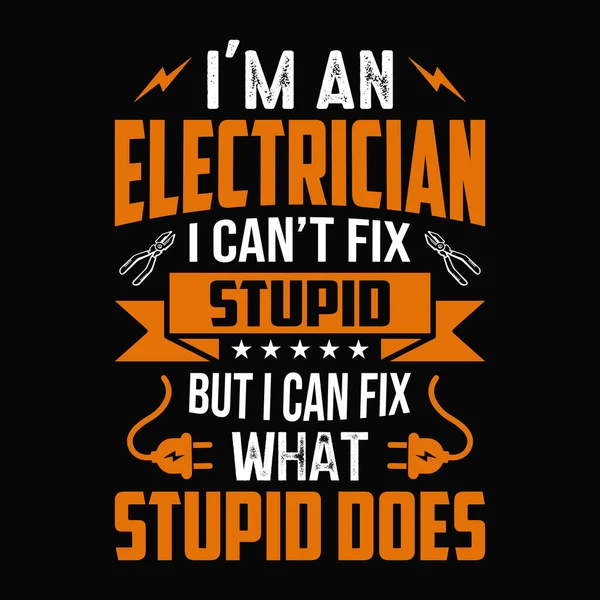 Electrician Can Fix Stupid Can Fix What Stupid Does Electrician — Stock Vector