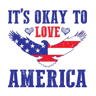 Amerika 'yı sevmek sorun değil - 4 Temmuz alıntıları, gömlek tasarımı, vektör grafik, tipografik poster