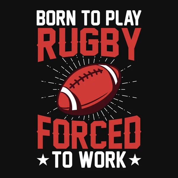 Born Play Rugby Forced Work Football Quotes Shirt Vector Poster — Stockvektor