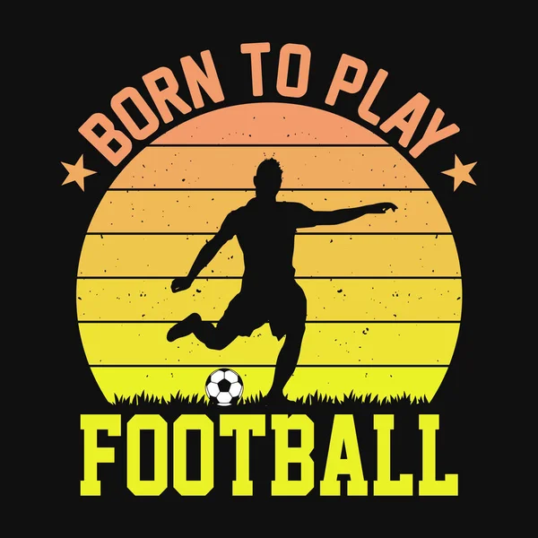 Born Play Football Football Quotes Shirt Vector Poster Template — Stockvektor