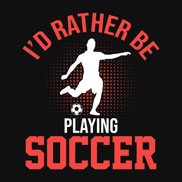 Rather Playing Soccer Football Quotes Shirt Vector Poster Template — Stockvektor