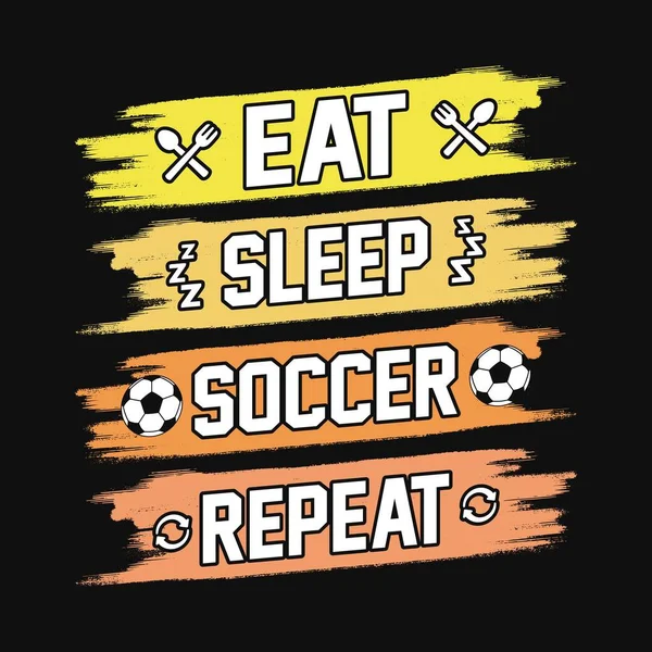 Eat Sleep Soccer Repeat Football Quotes Shirt Vector Poster Template — Stockvektor