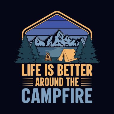 Life is better around the campfire - t-shirt, wild, typography, mountain vector - Camping and Adventure t shirt design for nature lover