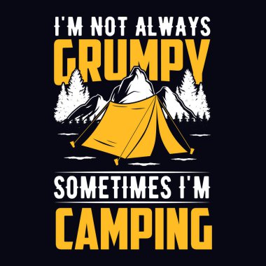 I'm not always grumpy sometimes I'm camping - t-shirt, wild, typography, mountain vector - Camping and Adventure t shirt design for nature lover.
