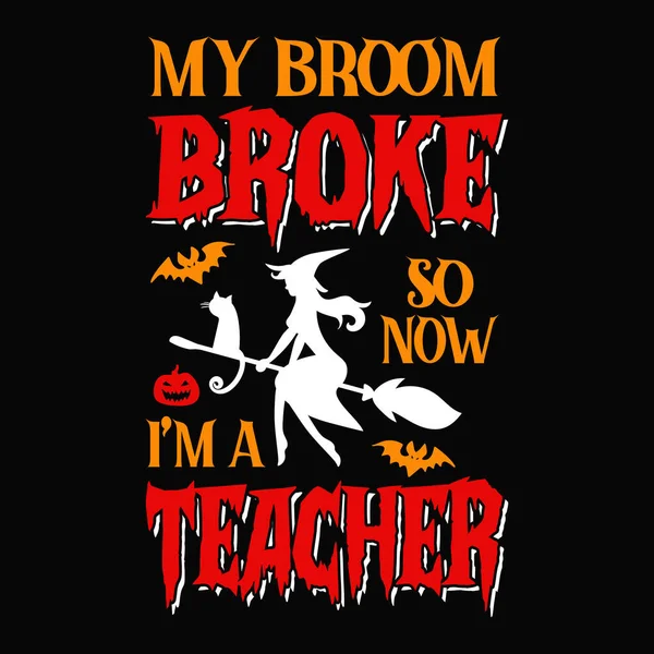 Broom Broke Now Teacher Halloween Quotes Shirt Design Vector Graphic — Vector de stock