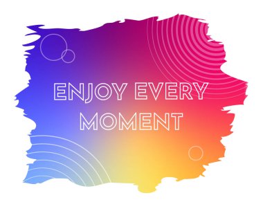 Positive card with text and colorful gradient. Enjoy every moment. Vector isolated on white background
