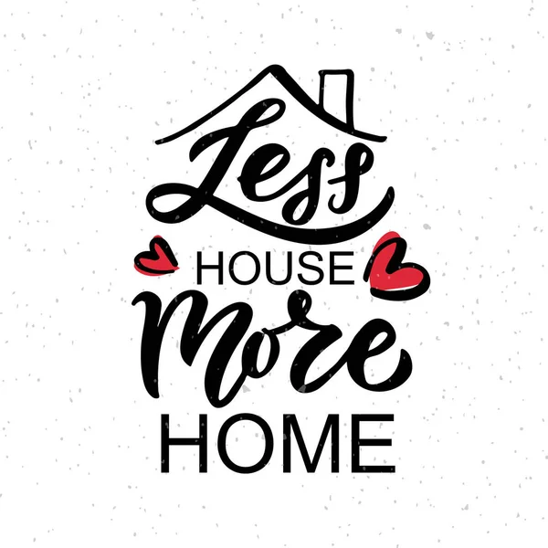 Hand drawn typography poster. Less house more home on textured background for postcard, card, banner, poster. Home inspirational vector typography. Vector illustration EPS 10 — Stock Vector