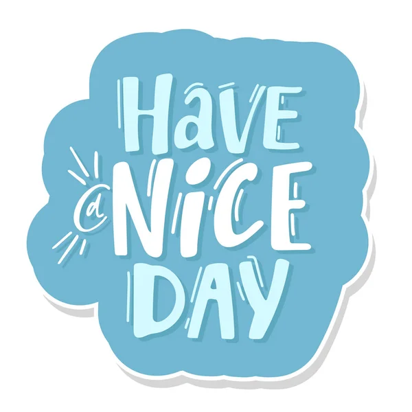 Have a nice day. Hand drawn lettering isolated on white background. blue sticker — Image vectorielle