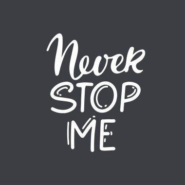 Never stop text isolated black on white background. Motivational Quote Typography. Handwritten design for banner, flyer, brochure, card, poster, t-shirt. Inspirational quote. Never Stop typography,