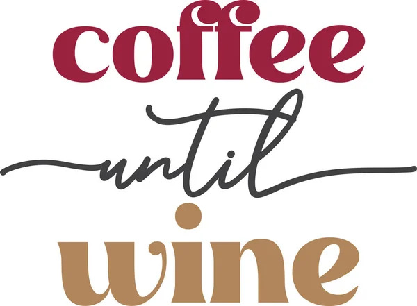 Kaffee Bis Wein Schriftzug Und Kaffee Zitat Illustration Isoliert Auf — Stockvektor