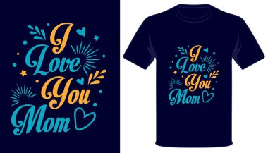 Seni seviyorum anne. Tişört tasarımı.