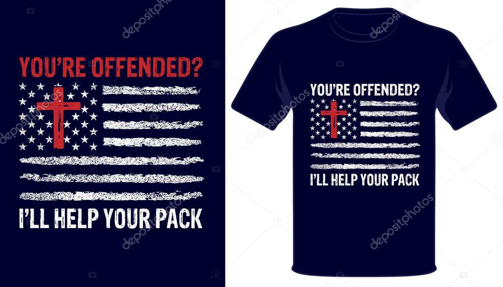 You are offended i'll help your pack usa grunge flag christian tshirt design