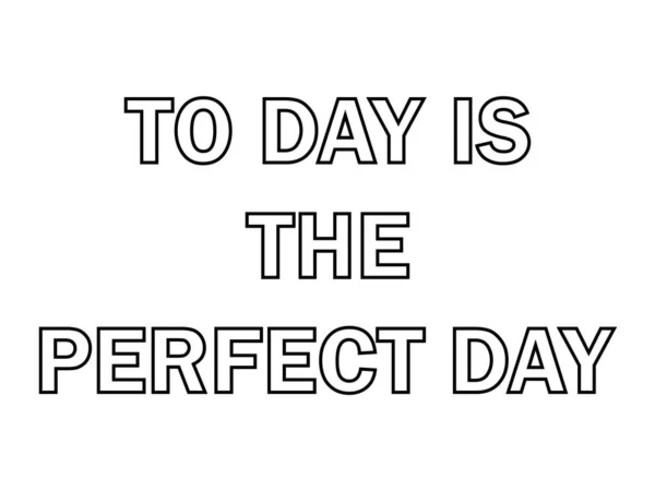 Вдохновляющая Цитата Сегодня Идеальный День Счастья Концепция Дизайна Футболки Печати — стоковый вектор