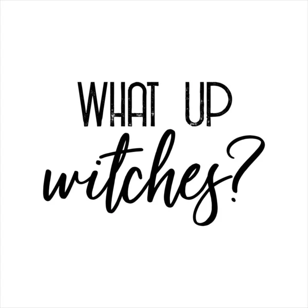 What Up Witches. Black ink on a white background. — Stock Vector