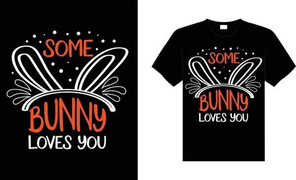 Some Bunny Loves You Happy Easter Day Typography Lettering Shirt — Stock Vector