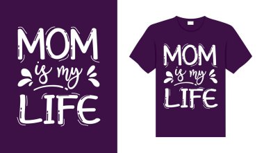 Annem benim hayatım. Anne tişörtü tasarımı.
