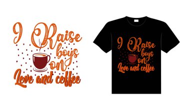 Erkekleri aşk ve kahveyle büyütürüm Kahve Tişörtü Tasarımı