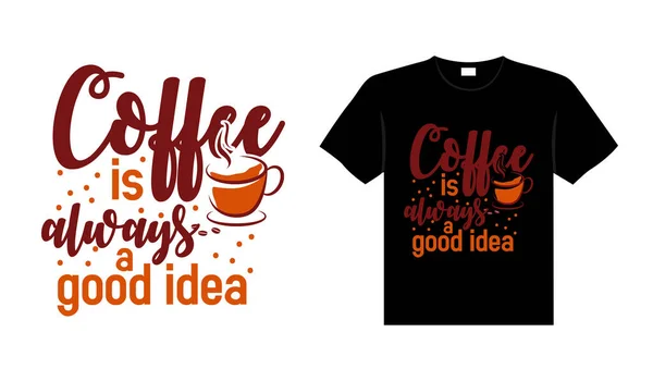 Café Sempre Uma Boa Ideia Tipografia Café Shirt Design — Vetor de Stock