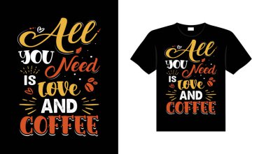 İhtiyacın olan tek şey aşk ve kahve Kahve Kahve Typography Tişört Tasarımı