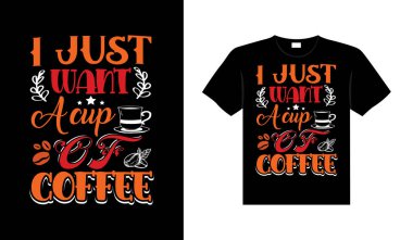 Sadece bir fincan kahve istiyorum. Kahve Tişörtü Tasarımı.