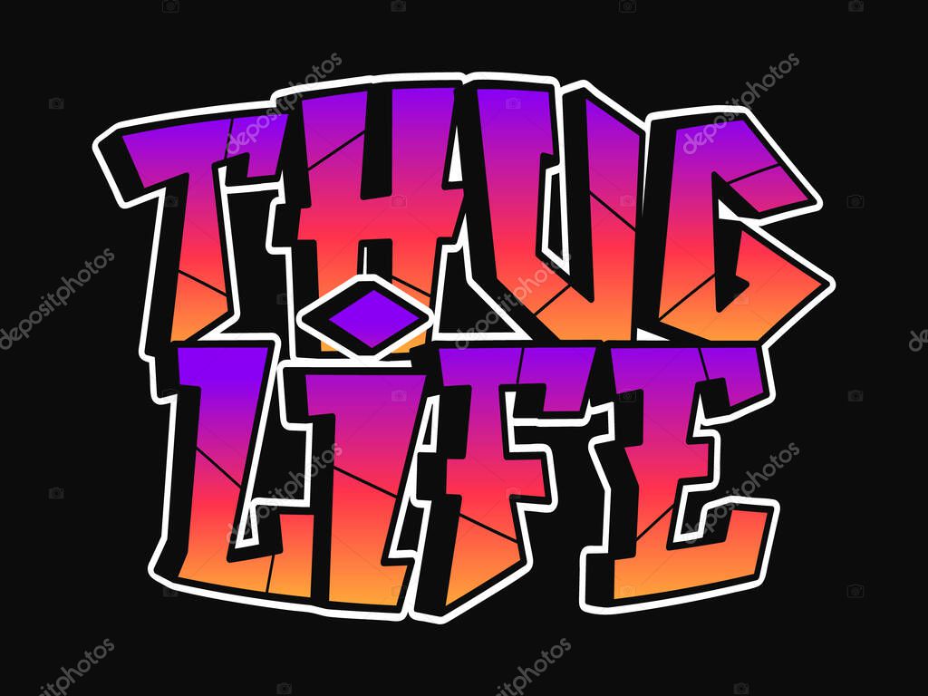 Thug life quote,Graffiti letters. Print for poster t-shirt tee logo sticker concept