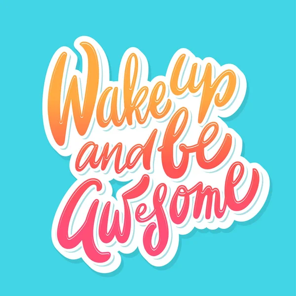 Wake up and be awesome. Inspirational handwritten lettering poster. — Stock Vector