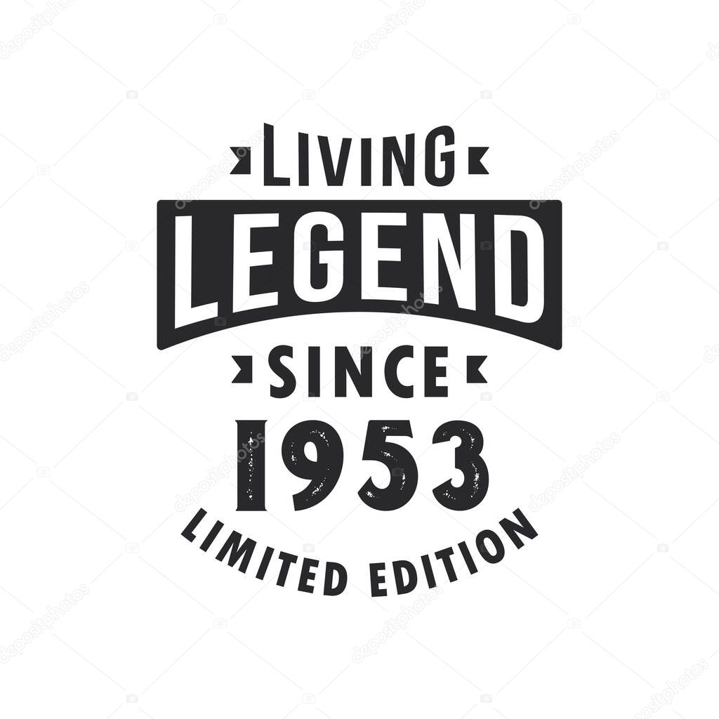 Living Legend since 1953, Legend born in 1953 Limited Edition.