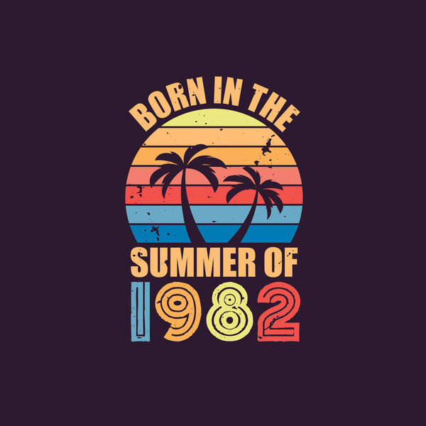 Born in the summer of 1982, Born in 1982 Summer vintage birthday celebration