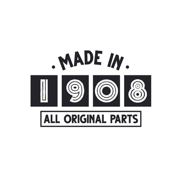 1908 birthday celebration, Made in 1908 All Original Parts