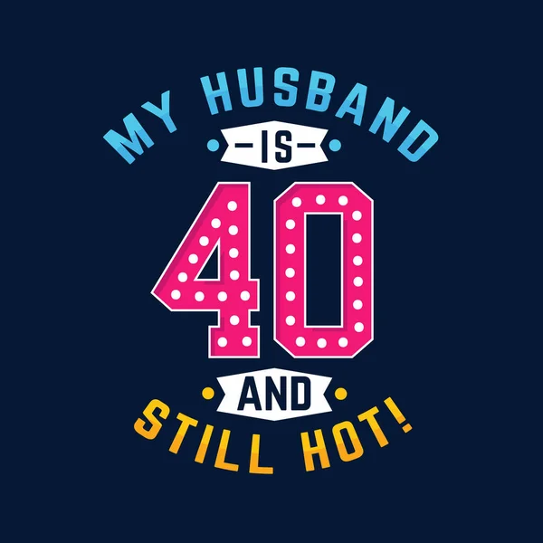 Άντρας Μου Είναι Και Ακόμα Καυτός Αστεία 40Α Γενέθλια Για — Διανυσματικό Αρχείο