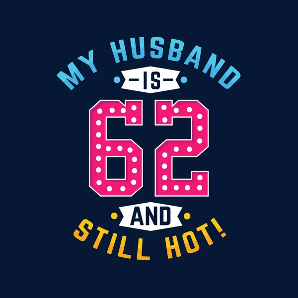 Meu Marido Tem Anos Ainda Está Quente Engraçado 62Nd Aniversário —  Vetores de Stock