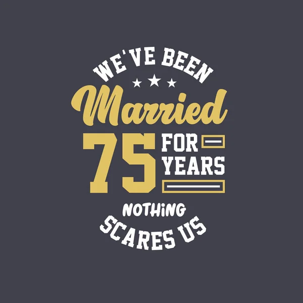 Llevamos Casados Años Nada Nos Asusta 75º Aniversario Celebración — Vector de stock