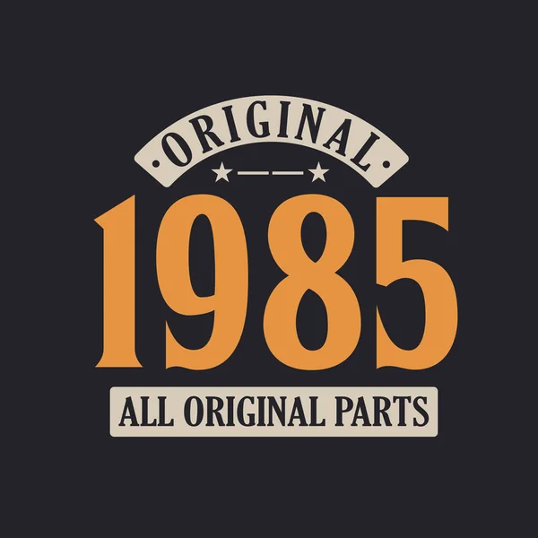 Original 1985 Todas Las Partes Originales 1985 Vintage Retro Cumpleaños — Vector de stock